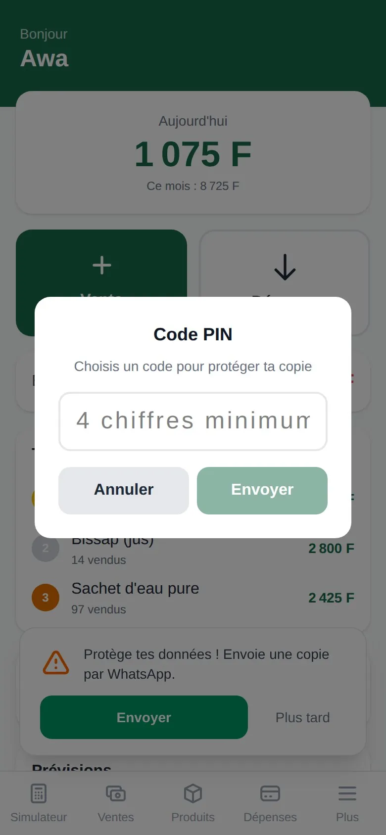 Une invite de sauvegarde par-dessus un tableau de bord grisé : une carte « Protège tes données ! Envoie une copie par WhatsApp » avec « Envoyer » / « Plus tard », et une fenêtre « Code PIN », « Choisis un code pour protéger ta copie », avec un champ « 4 chiffres minimum » et les boutons « Annuler » / « Envoyer ».